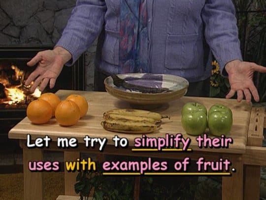 Let me try to simplify their uses with examples of fruit.
