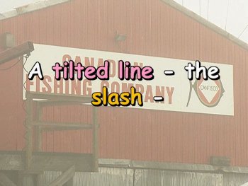 A tiled line—the slash—