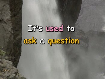 It's used to ask a question