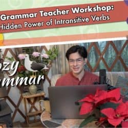 The Hidden Power of Intransitive Verbs: A Workshop for Teachers