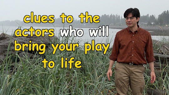 clues to the actors who will bring your play to life