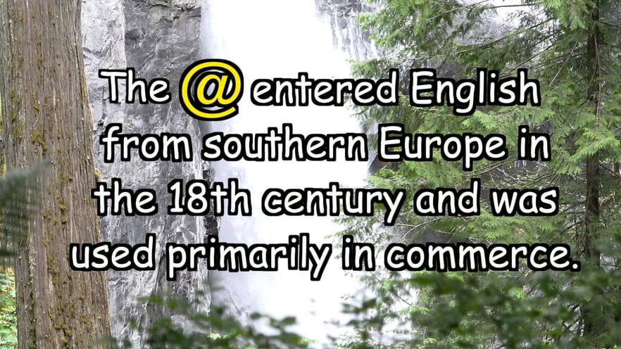 The @ entered English from southern Europe in the 18th century and was used primarily in commerce.