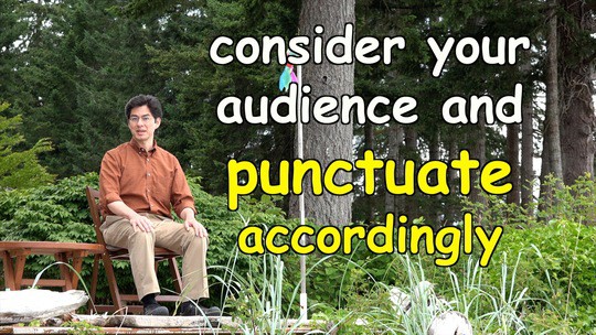 consider your audience and punctuate accordingly