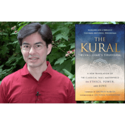THE KURAL: Tiruvalluvar's Tirukkural, a new translation of the classical Tamil masterpiece on ethics, power, and love, translated with a preface by Thomas Hitoshi Pruiksma, foreword by Andrew Harvey, introduction by Archana Venkatesan