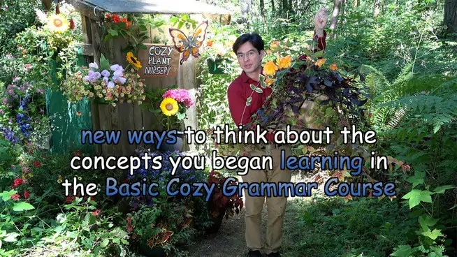 new ways to think about the concepts you began learning in the Basic Cozy Grammar Course