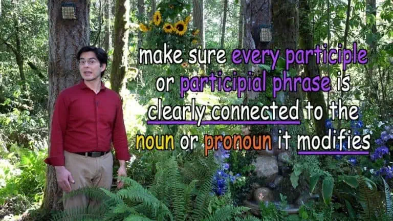 make sure every participle or participial phrase is clearly connected to the noun or pronoun it modifies