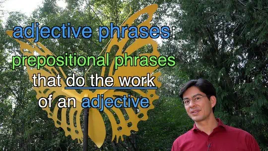 adjective phrases: prepositional phrases that do the work of an adjective