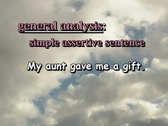 general analysis: simple assertive sentence My aunt gave me a gift.